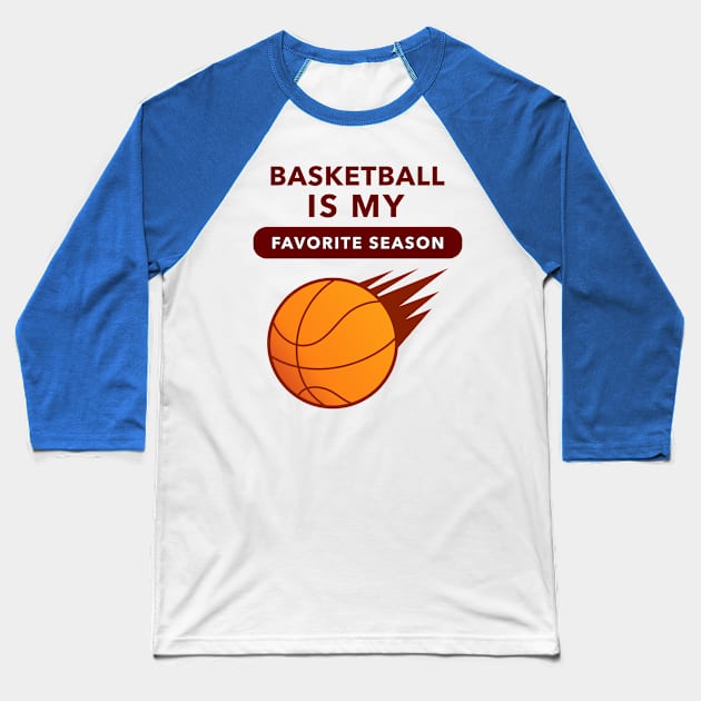 Basketball Is My Favorite Season (Speed) Baseball T-Shirt by GideonStore